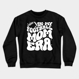 In My Football Mom Era Ball Lovers Motherhood Mom Life Crewneck Sweatshirt